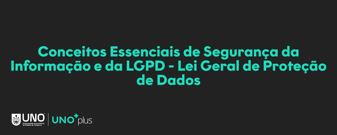 Conceitos Essenciais de Segurança da Informação e da LGPD – Lei Geral de Proteção de Dados - 10 horas