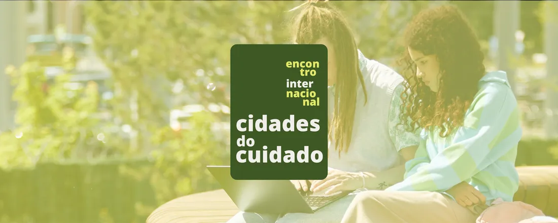 ENCONTRO INTERNACIONAL CIDADES DO CUIDADO