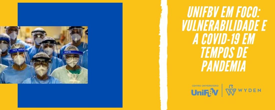 UniFBV em foco: Vulnerabilidade e a covid-19 em tempos de pandemia.