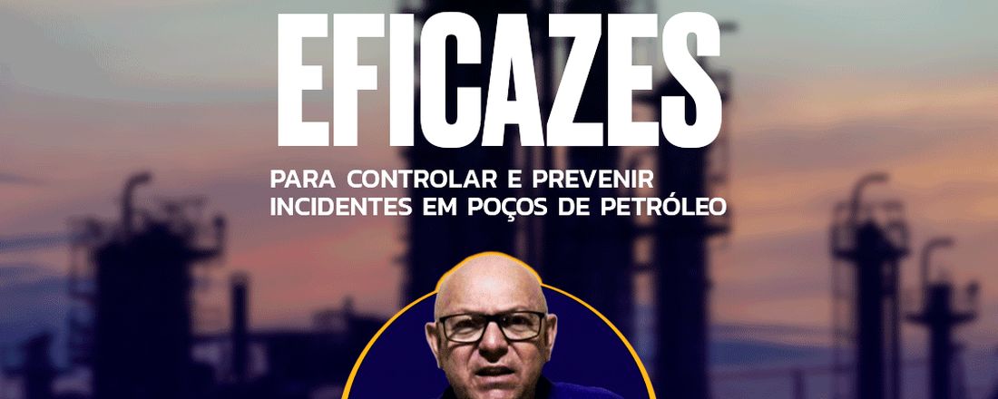 Masterclass: Técnicas Eficazes para Prevenir Incidentes em Poços de Petróleo