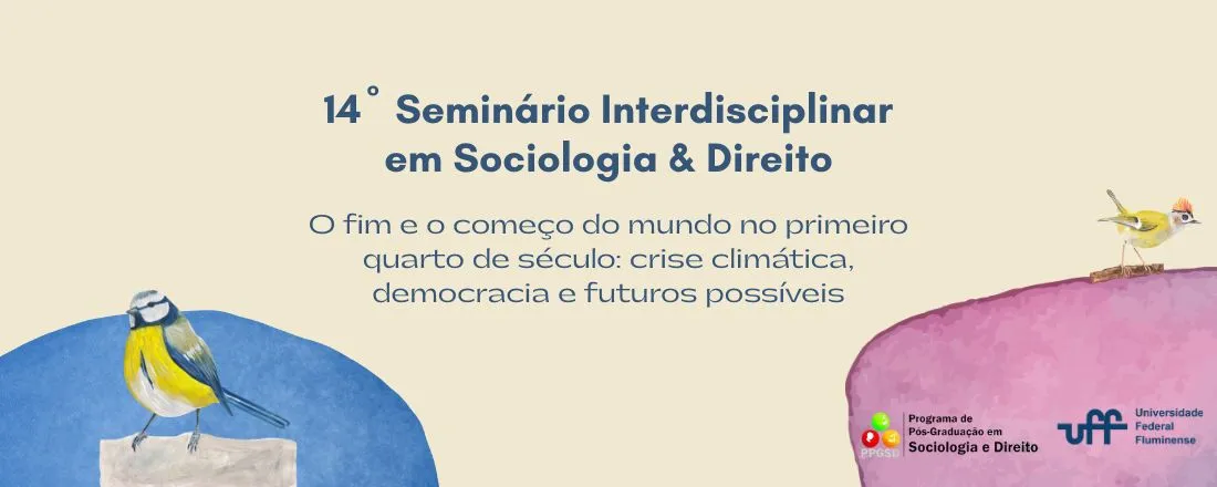 14º SEMINÁRIO INTERDISCIPLINAR EM SOCIOLOGIA E DIREITO - O fim e o começo do mundo no primeiro quarto de século: crise climática, democracia e futuros possíveis