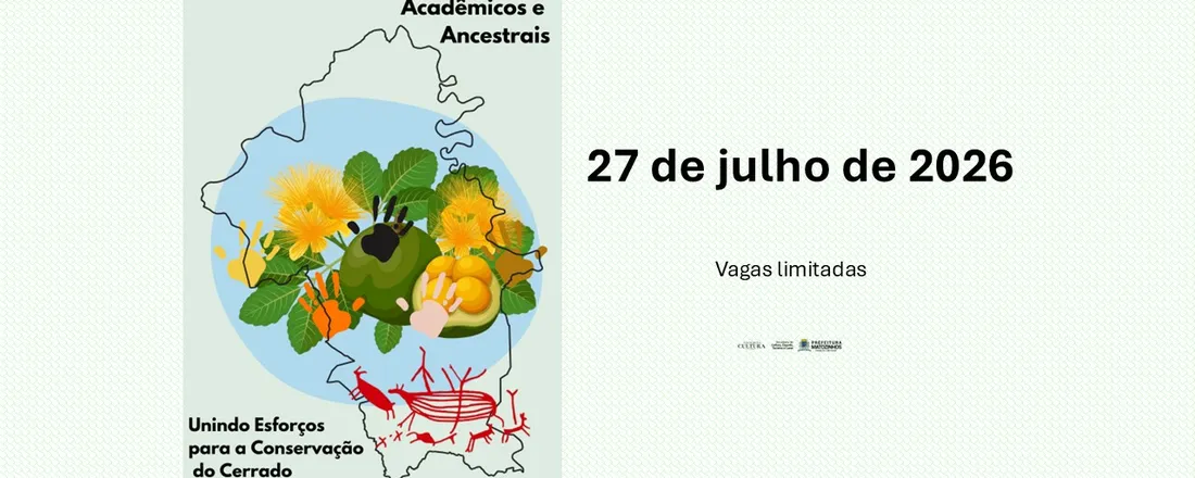 DIÁLOGOS ENTRE SABERES ACADÊMICOS E ANCESTRAIS: UNINDO ESFORÇOS PARA CONSERVAÇÃO DO CERRADO