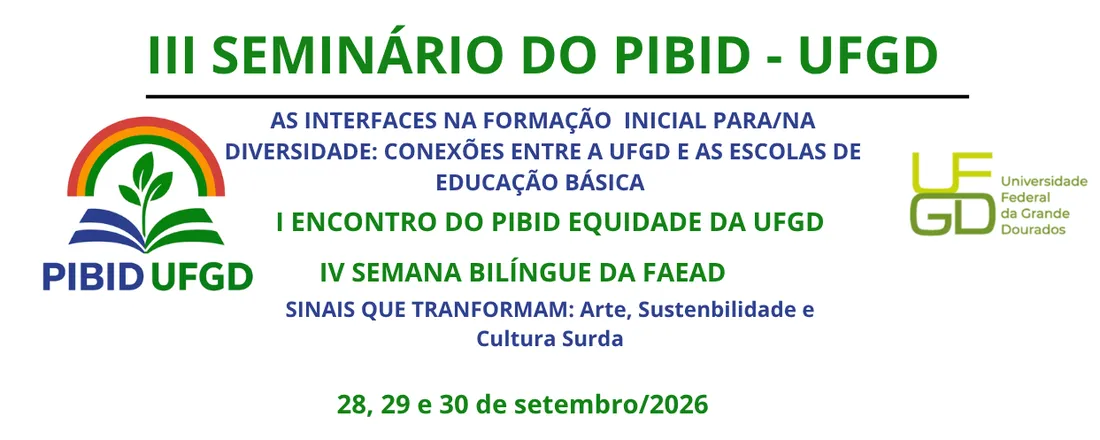 III Seminário do Programa Institucional de Bolsas de Iniciação à Docência (PIBID) - As interfaces da formação inicial para e/na diversidade: conexões entre a UFGD e as Escolas da Educação Básica