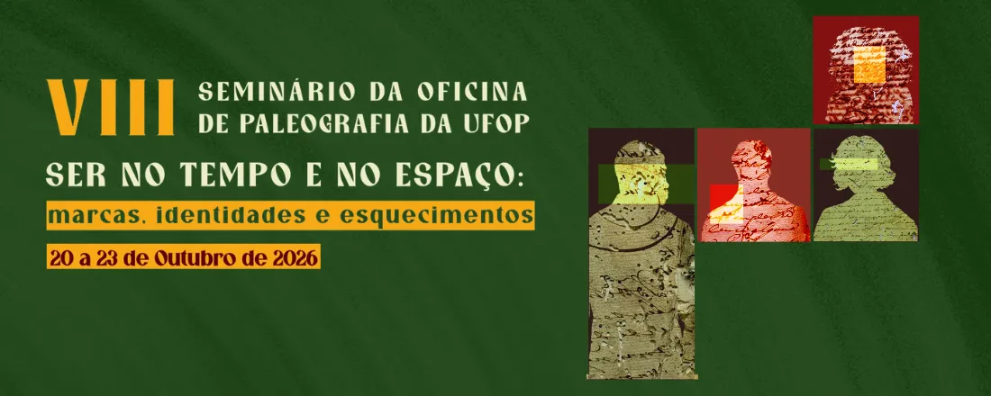 VIII Seminário da Oficina de Paleografia da UFOP - SER NO TEMPO E NO ESPAÇO: marcas, identidades e esquecimentos