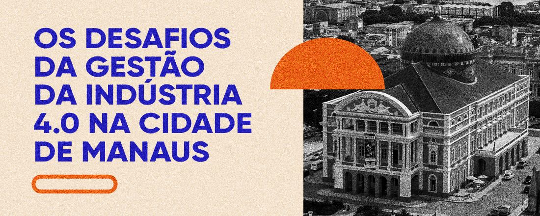 Os desafios da Gestão na Industria 4.0 em Manaus