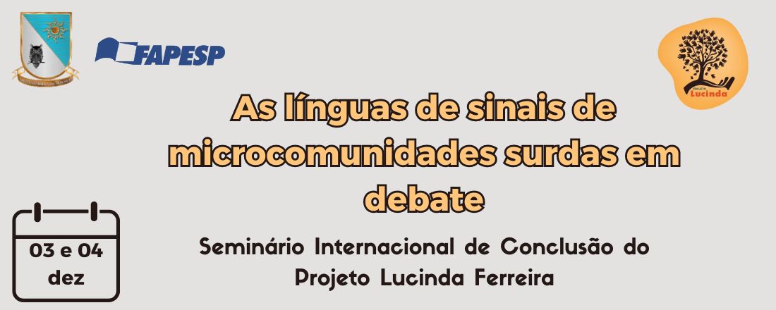 As línguas de sinais de microcomunidades surdas em debate: Seminário Internacional de Conclusão do Projeto Lucinda Ferreira