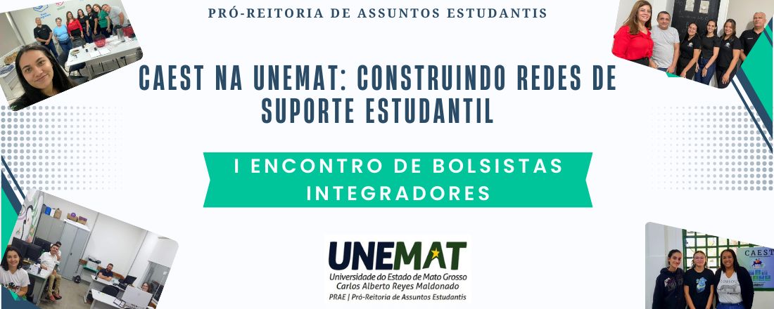 CAEST na UNEMAT: Construindo Redes de Suporte Estudantil - I Encontro de Bolsistas Integradores-PRAE/UNEMAT