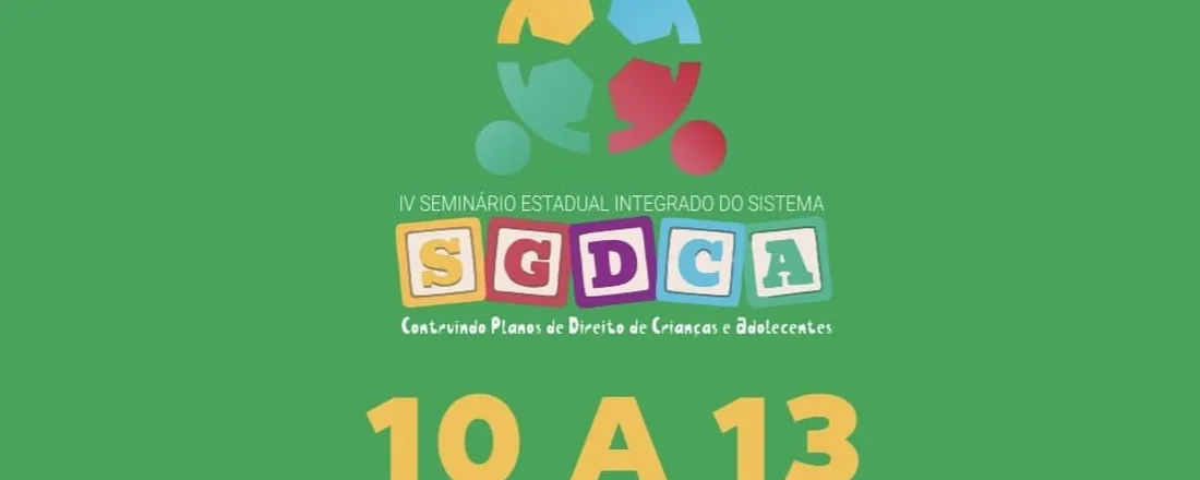 IV Seminário Estadual Integrado do Sistema de Garantia de Direitos da Criança e Adolescentes