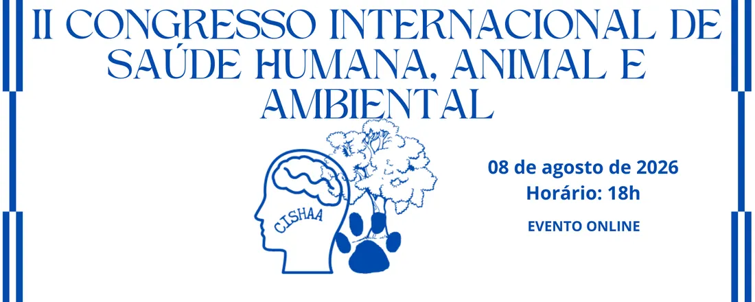 II CONGRESSO INTERNACIONAL DE SAÚDE HUMANA, ANIMAL E AMBIENTAL (II CISHAA)