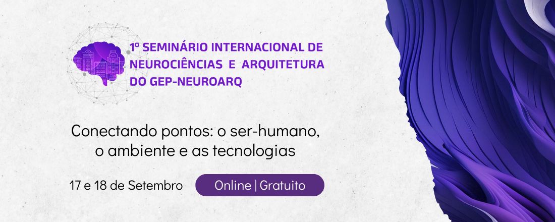 1º Seminário Internacional de Neurociências e Arquitetura do GEP-NeuroArq