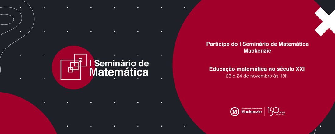 I SEMINÁRIO DE MATEMÁTICA - MACKENZIE: Educação matemática no século XXI