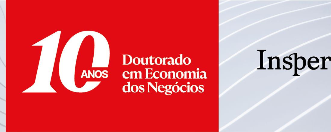10 anos do Doutorado em Economia dos Negócios do Insper
