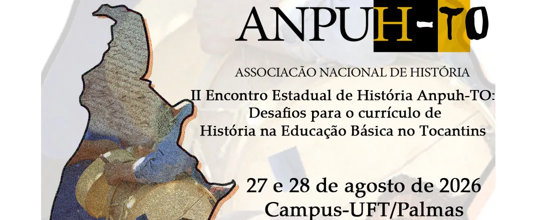 II Encontro Estadual de História Anpuh-TO: Desafios para o currículo de História na Educação Básica no Tocantins