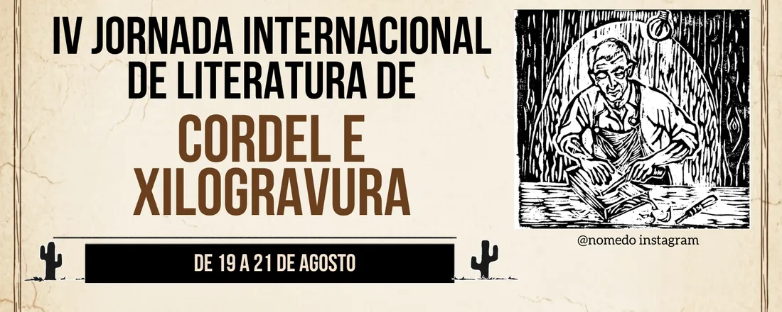 IV JORNADA INTERNACIONAL DE LITERATURA DE CORDEL E XILOGRAVURA