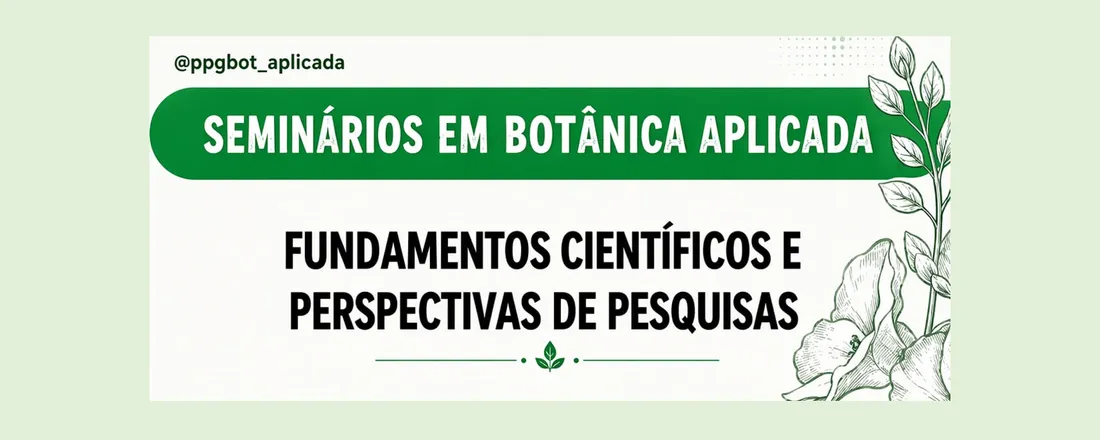 1° Ciclo de Seminários em Botânica Aplicada: Fundamentos Científicos e Perspectivas de Pesquisas