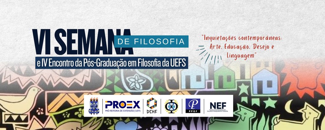 VI Semana de Filosofia da UEFS e IV Encontro da Pós-Graduação em Filosofia da UEFS