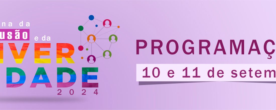 SEMANA DA INCLUSÃO E DA DIVERSIDADE 2024 - Diversidade e Direitos Humanos: tecendo redes de inclusão