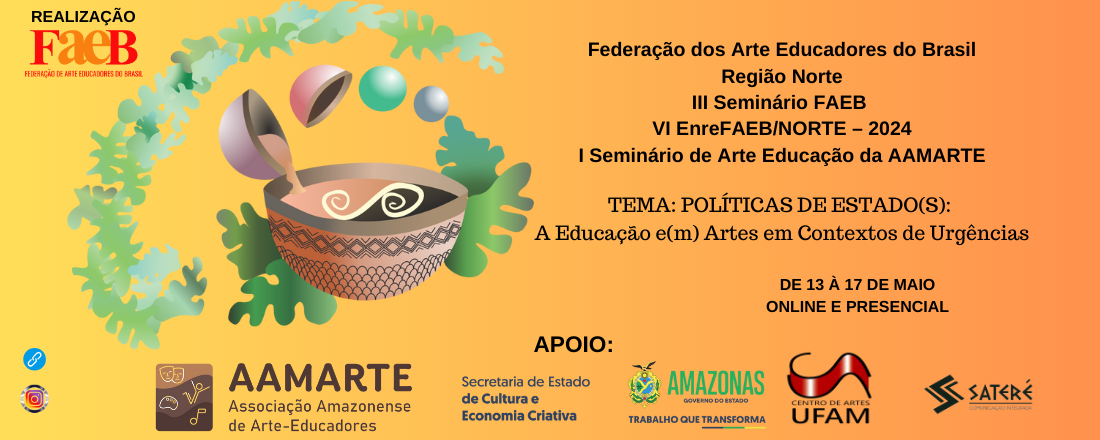 VI ENCONTRO REGIONAL DA FEDERAÇÃO DE ARTE/EDUCADORES DO BRASIL/NORTE, III SEMINÁRIO DA FEDERAÇÃO DE ARTE/EDUCADORES DO BRASIL E I SEMINÁRIO DE ARTE EDUCAÇÃO DA AAMARTE