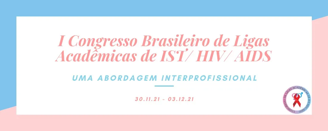 I Congresso de Ligas Acadêmicas de IST/HIV/AIDS: Uma Abordagem Interprofissional