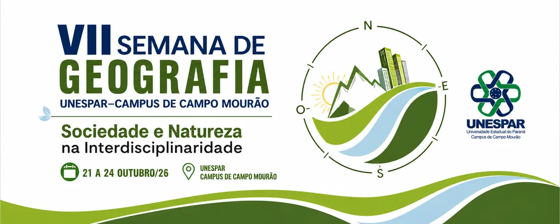 VII SEMANA DE GEOGRAFIA DA UNESPAR – CAMPUS DE CAMPO MOURÃO - Sociedade e Natureza na Interdisciplinaridade