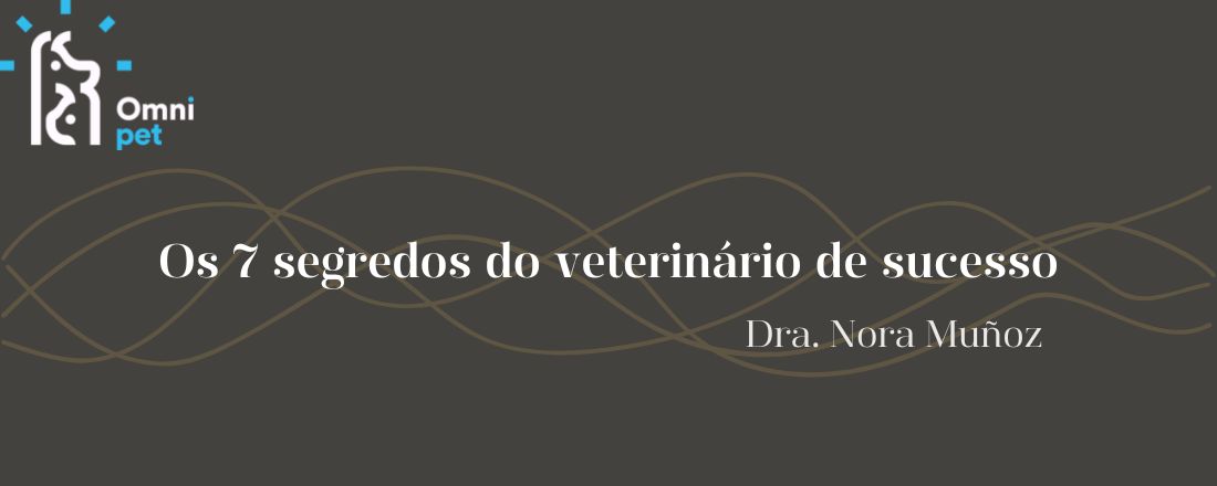 Os 7 Segredos do veterinário de sucesso.