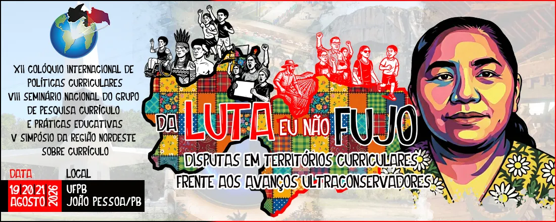 XII Colóquio Internacional de Políticas Curriculares | VIII Seminário Nacional do Grupo de Pesquisa Currículo e Práticas Educativas | V Simpósio da Região Nordeste Sobre Currículo