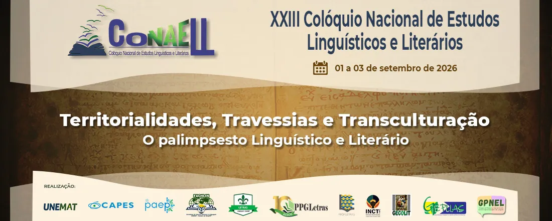 XXIII CONAELL - COLÓQUIO NACIONAL DE ESTUDOS LINGUÍSTICOS E LITERÁRIOS: TERRITORIALIDADES, TRAVESSIAS E TRANSCULTURAÇÃO: O PALIMPSESTO LINGUÍSTICO E LITERÁRIO