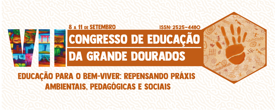 VII Congresso de Educação da Grande Dourados. Educação para o Bem-Viver: repensando práxis ambientais, pedagógicas e sociais