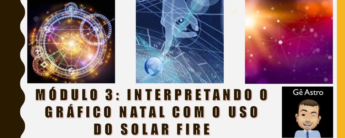 Módulo 3: Interpretando o Gráfico Natal com o Uso do Solar Fire