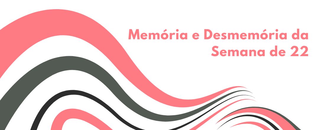 Memória e Desmemória da Semana de 22