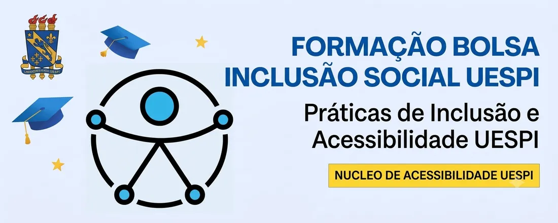 FORMAÇÃO BOLSA INCLUSÃO SOCIAL UESPI: Práticas de Inclusão e Acessibilidade UESPI