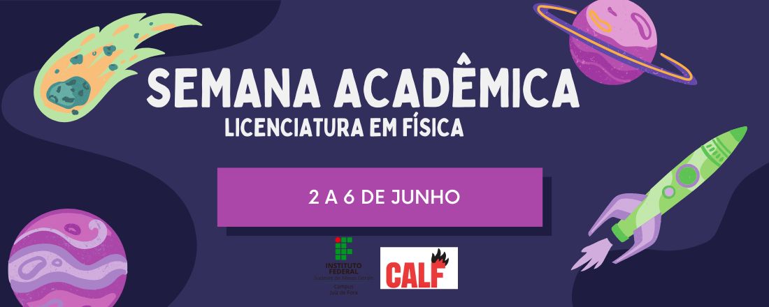 Semana Acadêmica da Licenciatura em Física - IFSEMG, Campus JF
