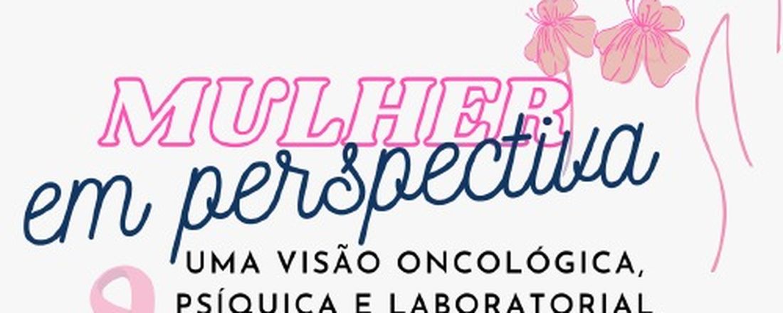 Mulher em perspectiva: uma visão oncológica, psíquica e laboratorial