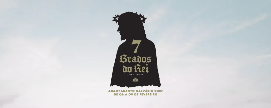 7 Brados do Rei - Acampamento Calvário 2027