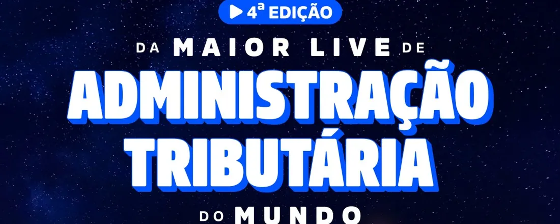 4ª edição da Maior Live de Administração Tributária do Mundo