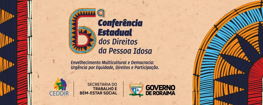 6ª CONFERÊNCIA ESTADUAL DA PESSOA IDOSA