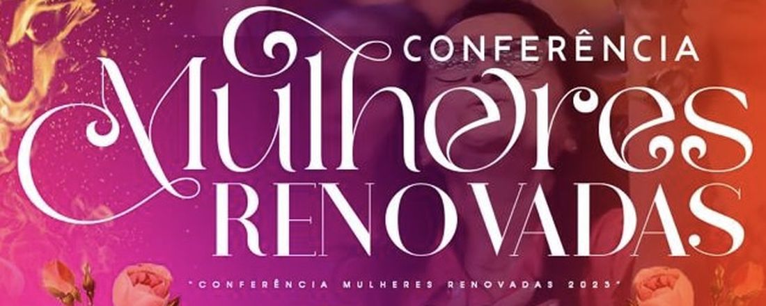 CONFERÊNCIA MULHERES RENOVADAS