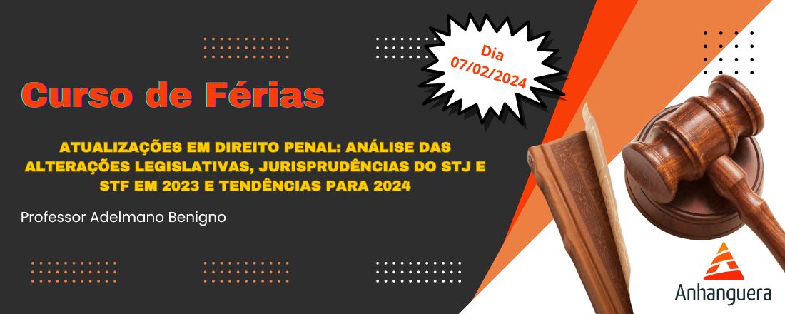 Atualizações em Direito Penal: Análise das alterações legislativas, jurisprudências do STJ e STF em 2023 e tendências para 2024 (Dia 07/02)