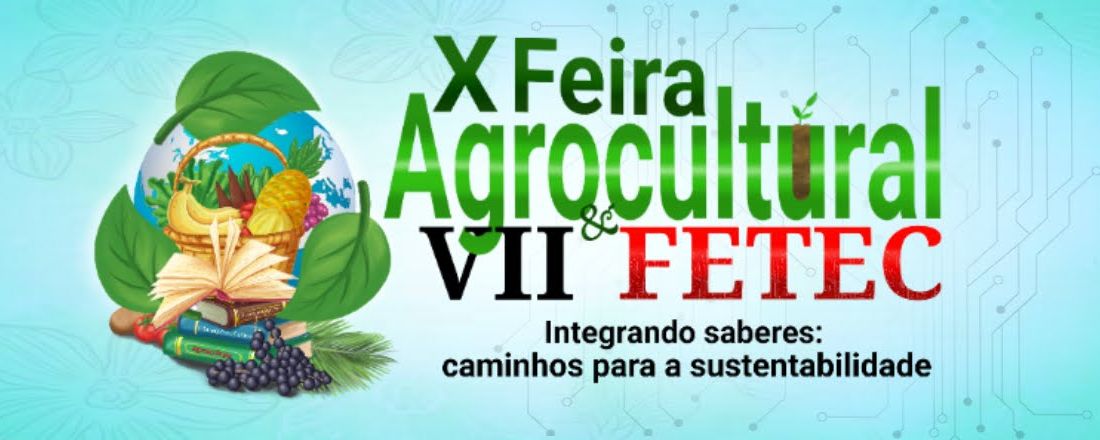 X Feira Agrocultural & VII FETEC