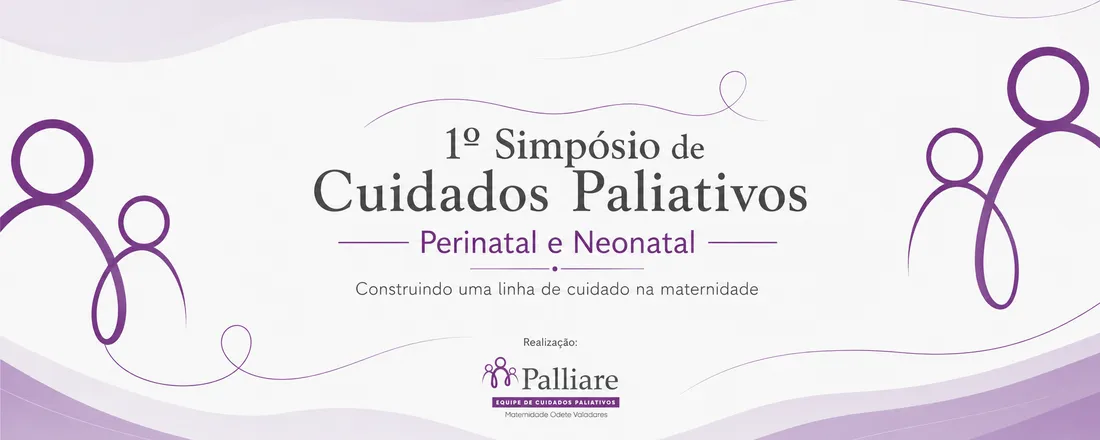 1º Simpósio de Cuidados Paliativos Perinatal e Neonatal da Maternidade Odete Valadares