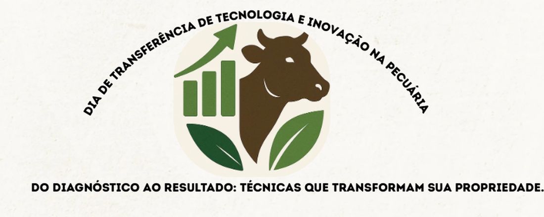 Dia de transferência de tecnologia e inovação na pecuária— Do diagnóstico ao resultado: técnicas que transformam sua propriedade.
