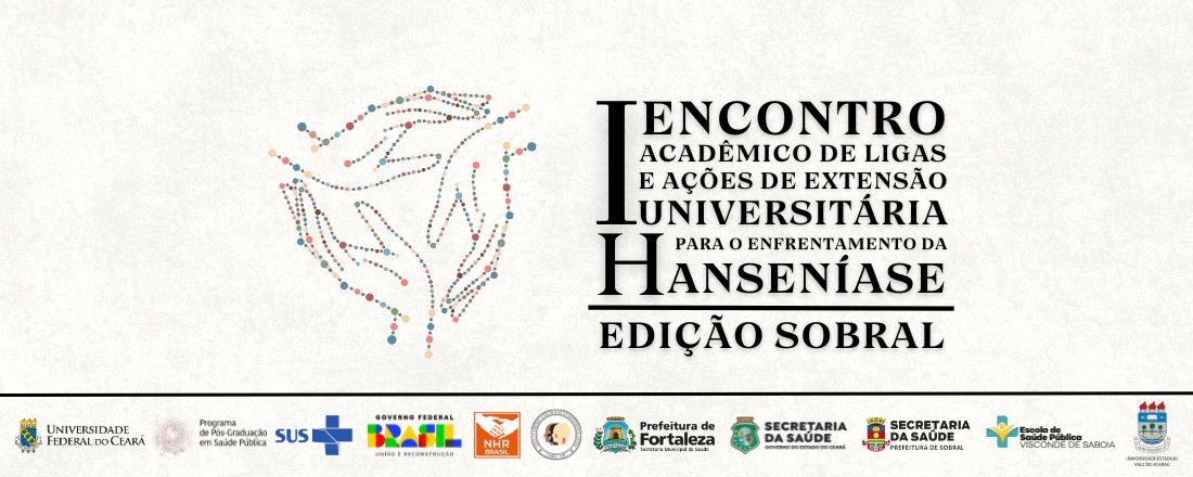 I ENCONTRO ACADÊMICO DE LIGAS E AÇÕES DE EXTENSÃO UNIVERSITÁRIA PARA O ENFRENTAMENTO DA HANSENÍASE: EDIÇÃO SOBRAL