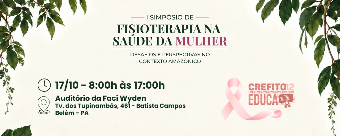 I SIMPÓSIO DE FISIOTERAPIA NA SAÚDE DA MULHER: DESAFIOS E PESPECTIVAS NO CONTEXTO AMAZÔNICO