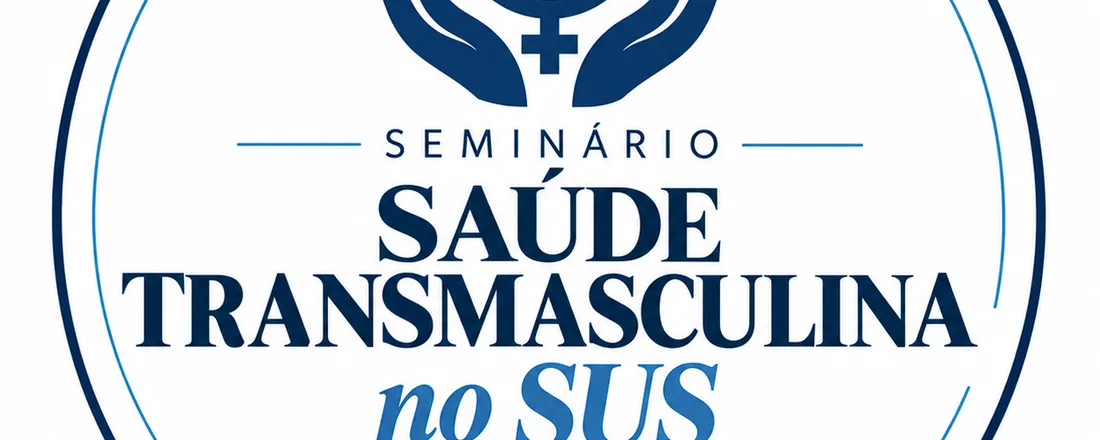 SEMINÁRIO - SAÚDE TRANSMASCULINA NO SUS
