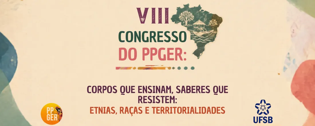 VIII CONGRESSO DO PPGER: CORPOS QUE ENSINAM, SABERES QUE RESISTEM: ETNIAS, RAÇAS E TERRITORIALIDADES