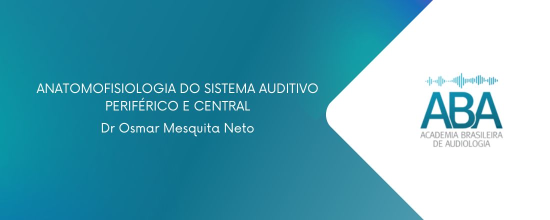 Anatomofisiologia do sistema auditivo periférico e central - Dr. Osmar Mesquita Neto