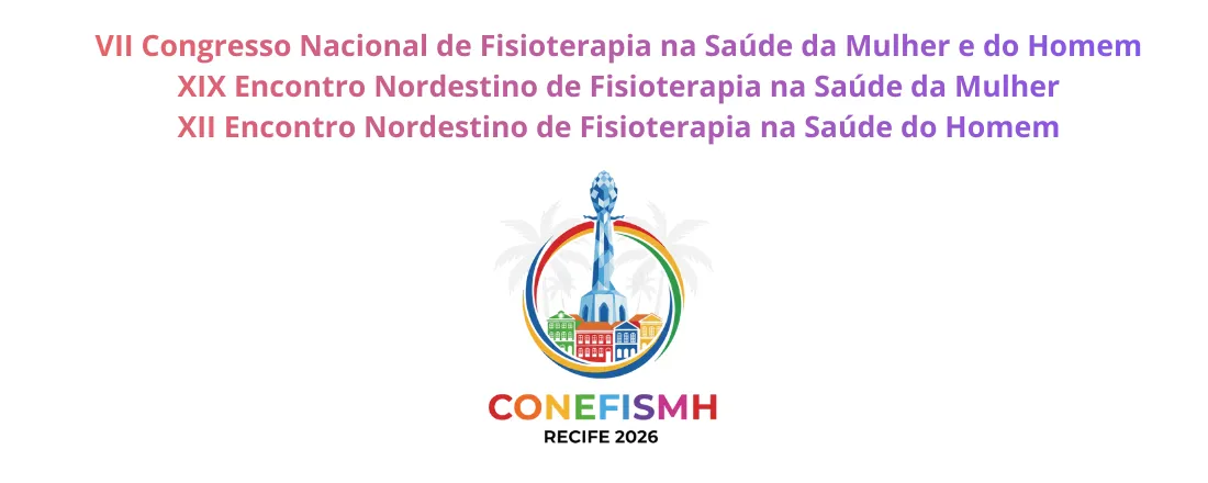VII CONGRESSO NACIONAL DE FISIOTERAPIA NA SAÚDE DA MULHER E DO HOMEM (VII CONEFISMH) XIX ENCONTRO NORDESTINO DE FISIOTERAPIA NA SAÚDE DA MULHER (XIX ENFISM) XII ENCONTRO NORDESTINO DE FISIOTERAPIA NA SAÚDE DO HOMEM (XII ENFISH)