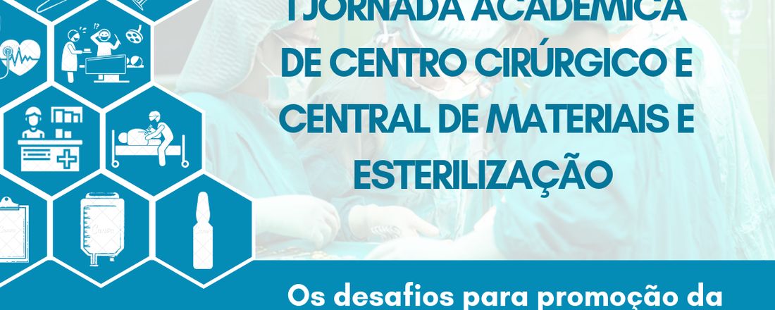 I JORNADA ACADÊMICA DE CENTRO CIRÚRGICO E CENTRAL DE MATERIAIS E ESTERILIZAÇÃO