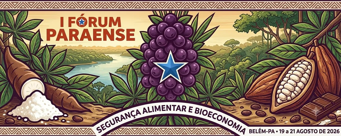 I Fórum Paraense de Segurança Alimentar e Bioeconomia: Açaí, Farinha de Mandioca e Chocolate como Vetores do Desenvolvimento Sustentável.