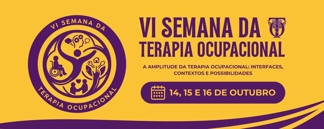 VI Semana da Terapia Ocupacional - A amplitude da Terapia Ocupacional: interfaces, contextos e possibilidades